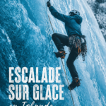 Escalade sur glace en Islande avec un paysage glacé impressionnant en arrière-plan.