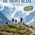 Famille en randonnée autour du Mont Blanc avec vue sur les montagnes.